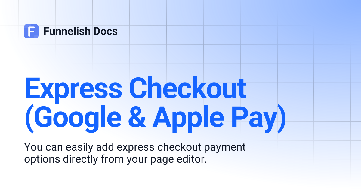 Express Checkout (Google & Apple Pay) | Funnelish Docs